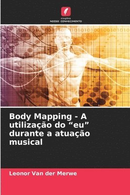 bokomslag Body Mapping - A utilizao do &quot;eu&quot; durante a atuao musical