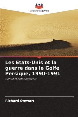 bokomslag Les Etats-Unis et la guerre dans le Golfe Persique, 1990-1991