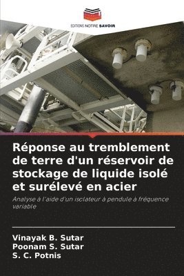 Vinayak B Sutar, Poonam S Sutar, S C Potnis, Vinayak B. Sutar, Poonam S. Sutar, S. C. Potnis - Réponse au tremblement de terre d'un réservoir de stockage de liquide isolé et surélevé en acier, Häftad