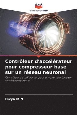 Divya M N, Divya M. N. - Contrôleur d'accélérateur pour compresseur basé sur un réseau neuronal, Häftad