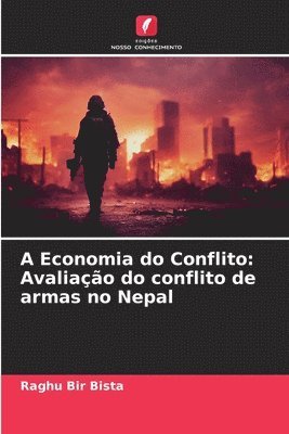 bokomslag A Economia do Conflito: Avaliação do conflito de armas no Nepal