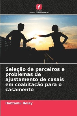 bokomslag Seleo de parceiros e problemas de ajustamento de casais em coabitao para o casamento