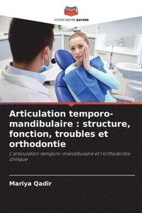 bokomslag Articulation temporo-mandibulaire: structure, fonction, troubles et orthodontie