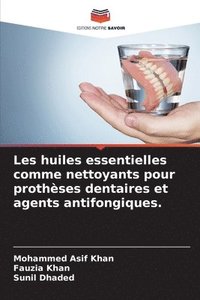 bokomslag Les huiles essentielles comme nettoyants pour prothèses dentaires et agents antifongiques.