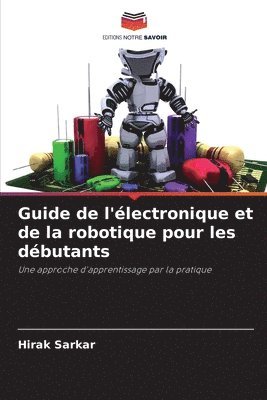 bokomslag Guide de l'électronique et de la robotique pour les débutants