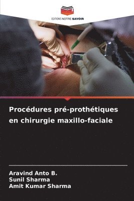 Aravind Anto B, Sunil Sharma, Amit Kumar Sharma, Aravind Anto B. - Procédures pré-prothétiques en chirurgie maxillo-faciale, Häftad