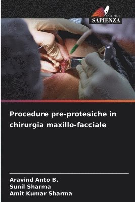 Aravind Anto B, Sunil Sharma, Amit Kumar Sharma - Procedure pre-protesiche in chirurgia maxillo-facciale, Häftad