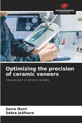 bokomslag Optimizing the precision of ceramic veneers