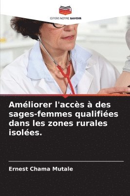 bokomslag Amliorer l'accs  des sages-femmes qualifies dans les zones rurales isoles.