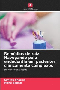 bokomslag Remédios de raiz: Navegando pela endodontia em pacientes clinicamente complexos