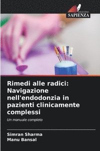 bokomslag Rimedi alle radici: Navigazione nell'endodonzia in pazienti clinicamente complessi