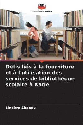 bokomslag Défis liés à la fourniture et à l'utilisation des services de bibliothèque scolaire à Katle