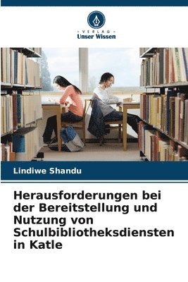 bokomslag Herausforderungen bei der Bereitstellung und Nutzung von Schulbibliotheksdiensten in Katle