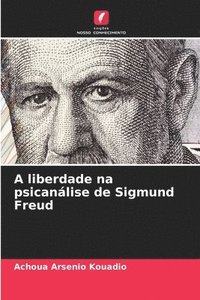 bokomslag A liberdade na psicanálise de Sigmund Freud