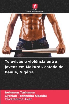 bokomslag Televisão e violência entre jovens em Makurdi, estado de Benue, Nigéria