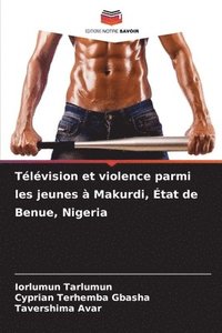 bokomslag Télévision et violence parmi les jeunes à Makurdi, État de Benue, Nigeria