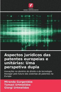 bokomslag Aspectos jurídicos das patentes europeias e unitárias: Uma perspetiva dupla