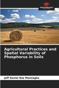 bokomslag Agricultural Practices and Spatial Variability of Phosphorus in Soils