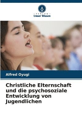 bokomslag Christliche Elternschaft und die psychosoziale Entwicklung von Jugendlichen