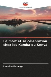 bokomslag La mort et sa célébration chez les Kamba du Kenya