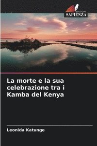 bokomslag La morte e la sua celebrazione tra i Kamba del Kenya