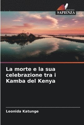 bokomslag La morte e la sua celebrazione tra i Kamba del Kenya