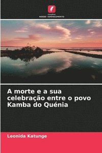bokomslag A morte e a sua celebração entre o povo Kamba do Quénia
