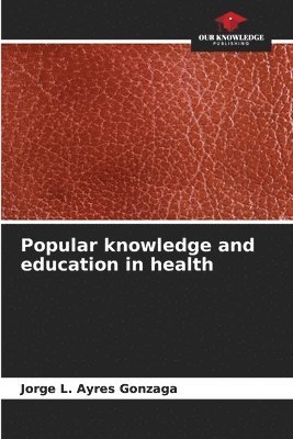 Jorge L Ayres Gonzaga, Jorge L. Ayres Gonzaga - Popular knowledge and education in health, Häftad