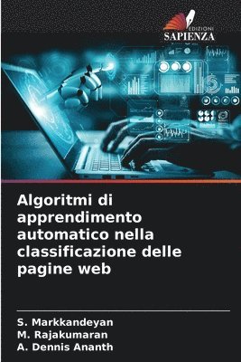 S Markkandeyan, M Rajakumaran, A Dennis Ananth, S. Markkandeyan, M. Rajakumaran, A. Dennis Ananth - Algoritmi di apprendimento automatico nella classificazione delle pagine web, Häftad