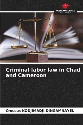 bokomslag Criminal labor law in Chad and Cameroon