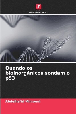 Abdelhafid Mimouni - Quando os bioinorgânicos sondam o p53, Häftad