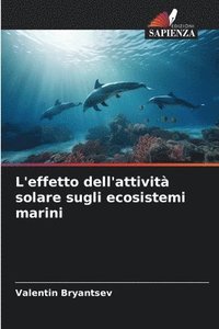 bokomslag L'effetto dell'attività solare sugli ecosistemi marini