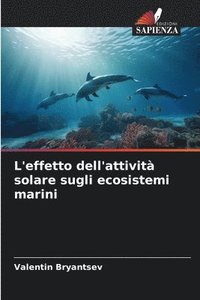 bokomslag L'effetto dell'attività solare sugli ecosistemi marini