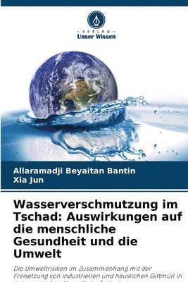 bokomslag Wasserverschmutzung im Tschad: Auswirkungen auf die menschliche Gesundheit und die Umwelt