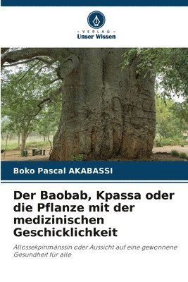 Der Baobab, Kpassa oder die Pflanze mit der medizinischen Geschicklichkeit 1