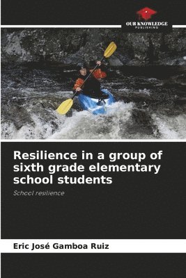 Eric Jose Gamboa Ruiz - Resilience in a group of sixth grade elementary school students, Häftad