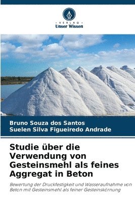 Bruno Souza Dos Santos, Suelen Silva Figueiredo Andrade, Bruno Souza dos Santos - Studie über die Verwendung von Gesteinsmehl als feines Aggregat in Beton, Häftad