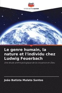 bokomslag Le genre humain, la nature et l'individu chez Ludwig Feuerbach