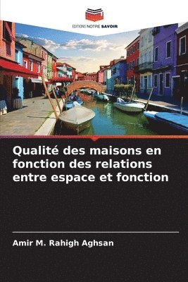 Amir M Rahigh Aghsan, Amir M. Rahigh Aghsan - Qualité des maisons en fonction des relations entre espace et fonction, Häftad