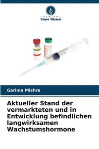 bokomslag Aktueller Stand der vermarkteten und in Entwicklung befindlichen langwirksamen Wachstumshormone