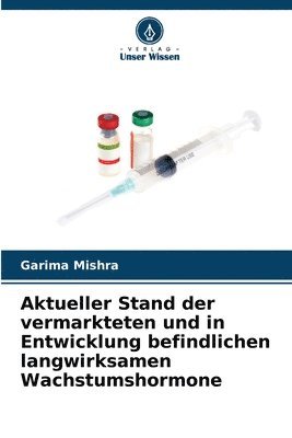 Aktueller Stand der vermarkteten und in Entwicklung befindlichen langwirksamen Wachstumshormone 1