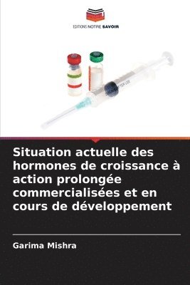 bokomslag Situation actuelle des hormones de croissance  action prolonge commercialises et en cours de dveloppement