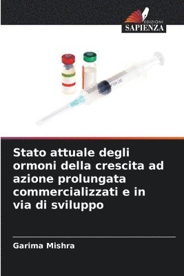 Garima Mishra - Stato attuale degli ormoni della crescita ad azione prolungata commercializzati e in via di sviluppo, Häftad