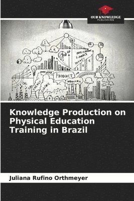 bokomslag Knowledge Production on Physical Education Training in Brazil