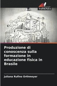 bokomslag Produzione di conoscenza sulla formazione in educazione fisica in Brasile