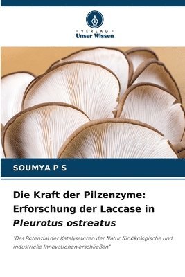 bokomslag Die Kraft der Pilzenzyme: Erforschung der Laccase in Pleurotus ostreatus