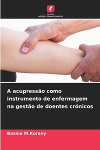 bokomslag A acupressão como instrumento de enfermagem na gestão de doentes crónicos