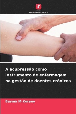 bokomslag A acupressão como instrumento de enfermagem na gestão de doentes crónicos