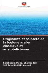 bokomslag Originalit et saintet de la logique arabe classique et aristotlicienne