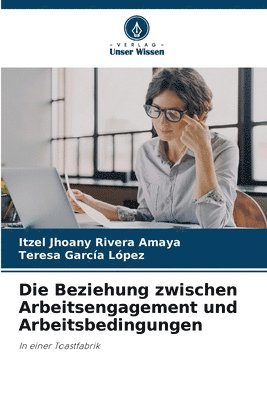 Die Beziehung zwischen Arbeitsengagement und Arbeitsbedingungen 1